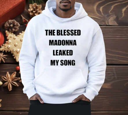 The Blessed Madonna Leaked My Song Shirt