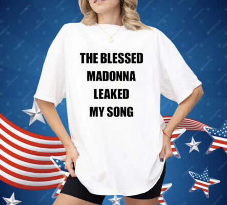 The Blessed Madonna Leaked My Song Shirt