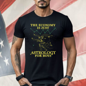 The Economy Is Just Astrology For Boys Shirt