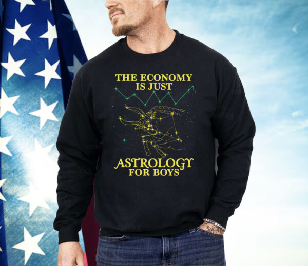 The Economy Is Just Astrology For Boys Shirt