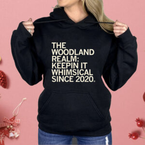 The Woodland Realm Keepin' it whimsical since 2020 Shirt