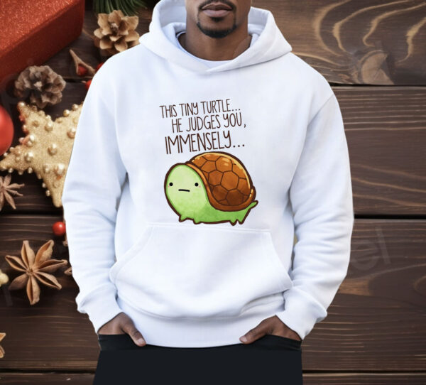 This Tiny Turtle He Judges You Immensely Shirt