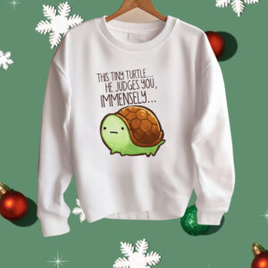 This Tiny Turtle He Judges You Immensely Shirt