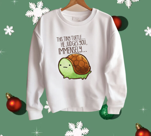 This Tiny Turtle He Judges You Immensely Shirt