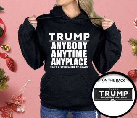 Trump Anybody Anytime Anyplace Shirt