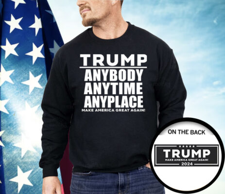 Trump Anybody Anytime Anyplace Shirt