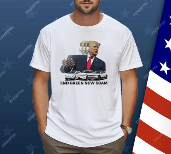 Trump End Green New Scam Shirt