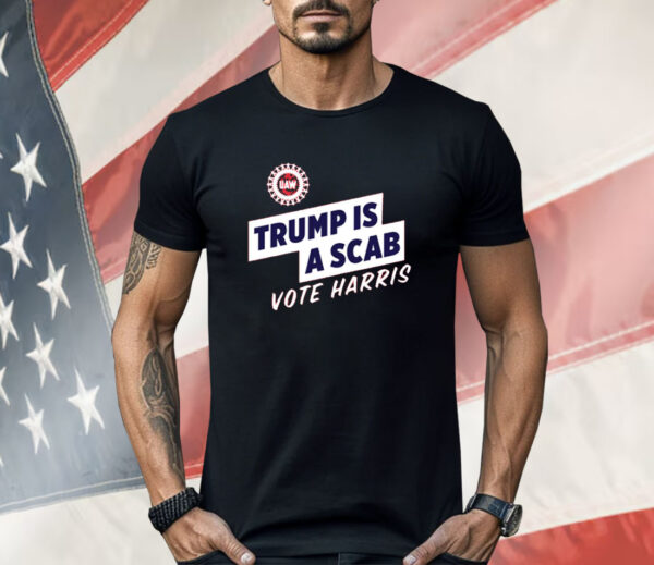 Trump Is A Scab Vote Harris Shirt