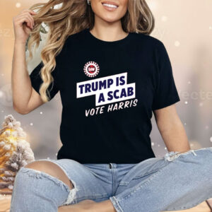 Trump Is A Scab Vote Harris Shirt