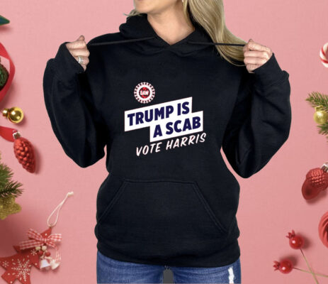 Trump Is A Scab Vote Harris Shirt