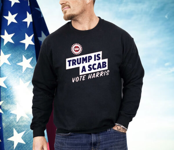 Trump Is A Scab Vote Harris Shirt