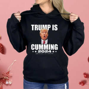 Trump Is Cumming 2024 Assholes Live Forever Shirt