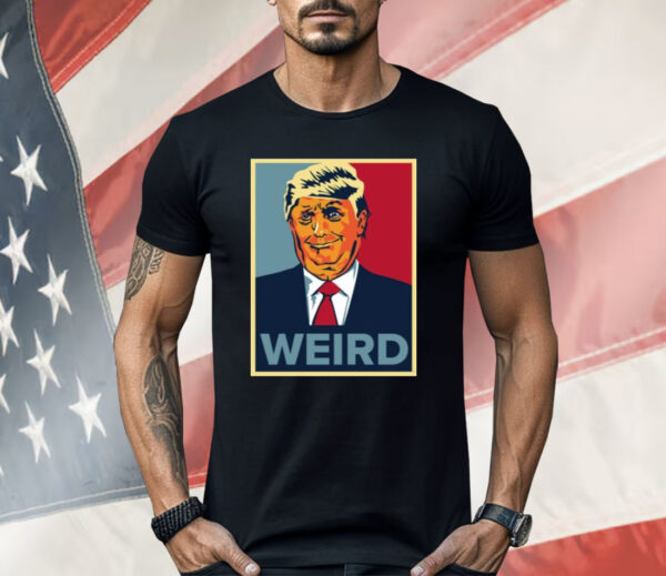 Trump Weird Hope Shirt