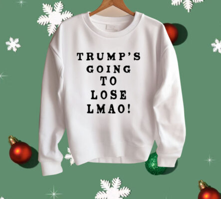 Trump’s Going To Lose Lmao Shirt