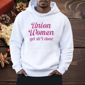 Union Women Get Shit Done Shirt