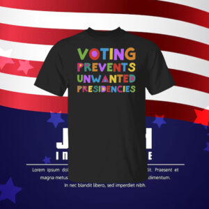 Voting Prevents Unwanted Presidencies Tee Shirt