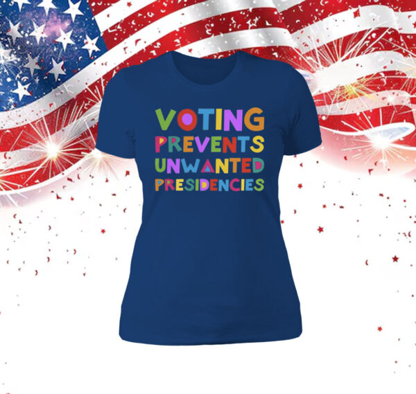 Voting Prevents Unwanted Presidencies Sweatshirt