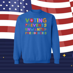 Voting Prevents Unwanted Presidencies Women Shirt