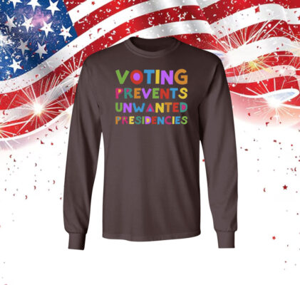 Voting Prevents Unwanted Presidencies Sweatshirt