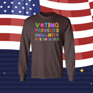 Voting Prevents Unwanted Presidencies Women Shirt