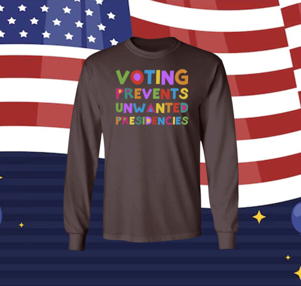 Voting Prevents Unwanted Presidencies Women Shirt