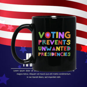 Voting Prevents Unwanted Presidencies Tee Shirt