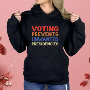 Voting Prevents Unwanted Presidencies Shirt