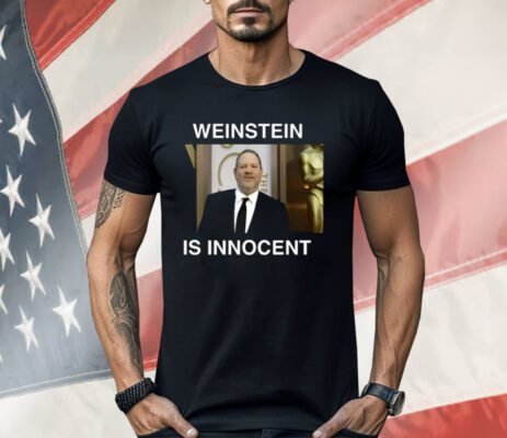 Weinstein Is Innocent Shirt