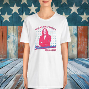 What We Really Need Is A Femininomenon Kamala 2024 Shirt