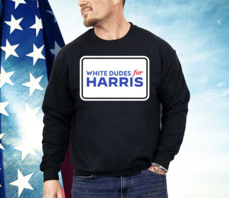 White Dudes For Kamala Harris Shirt