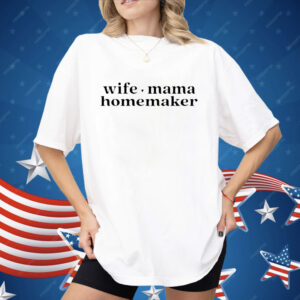 Wife Mama Homemaker Shirt