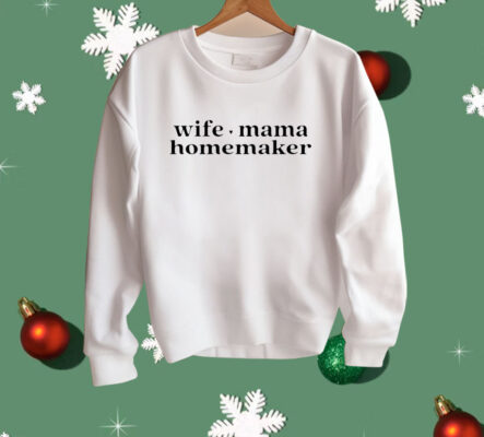 Wife Mama Homemaker Shirt