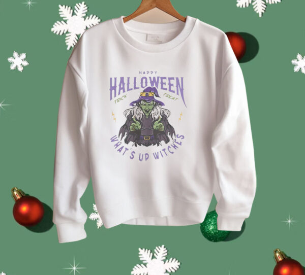 Witches Happy Halloween What’s Up Witches Shirt