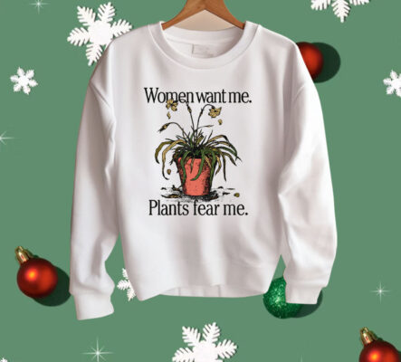 Women Want Me Plants Fear Me Shirt