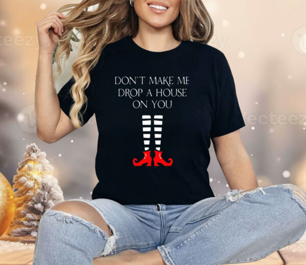 Women’s Halloween Don’t Make Me Drop A House On You Tee Shirt