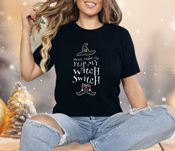 Women’s Halloween Don’t Make Me Flip My Witch Switch Shirt