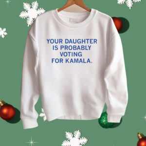 Your Daughter Is Probably Voting For Kamala Shirt