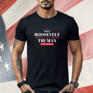 1944 Roosevelt Truman For America Shirt