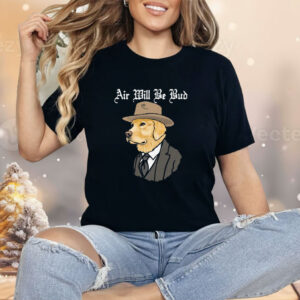 Air Will Be Bud Shirt