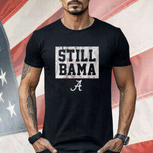 Alabama Football Still Bama Shirt