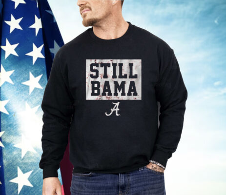 Alabama Football Still Bama Shirt