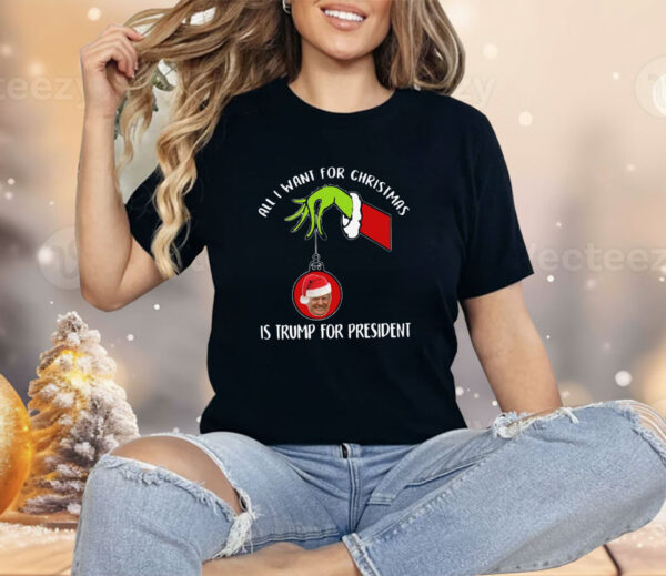 All I Want For Christmas Is Trump For President 2024 Shirt