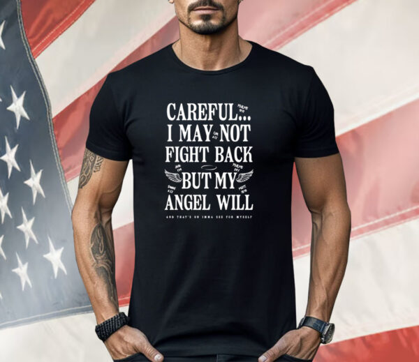 Ariel fitz careful i may not fight back but my angel will Shirt