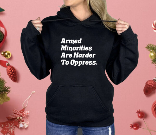 Armed Minorities Are Harder To Oppress Shirt