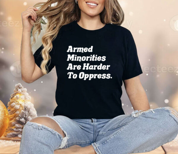 Armed Minorities Are Harder To Oppress Shirt