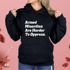 Armed Minorities Are Harder To Oppress Shirt