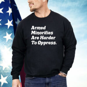 Armed Minorities Are Harder To Oppress Shirt