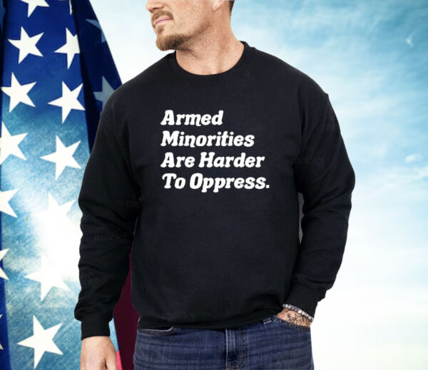 Armed Minorities Are Harder To Oppress Shirt