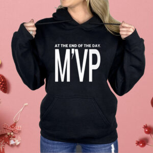 At The End Of The Day M’VP Shirt