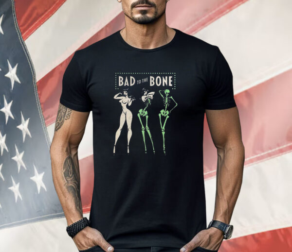 Bad To The Bone Shirt